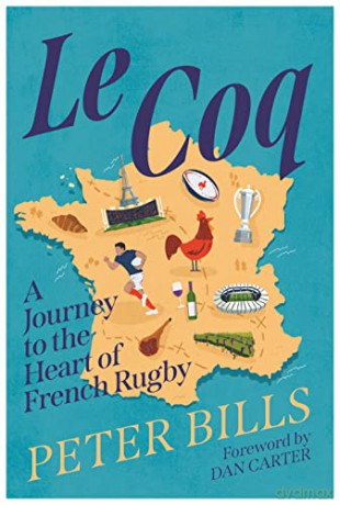 Le Coq: A Journey to the Heart of French Rugby - Peter Bills [KSIĄŻKA]