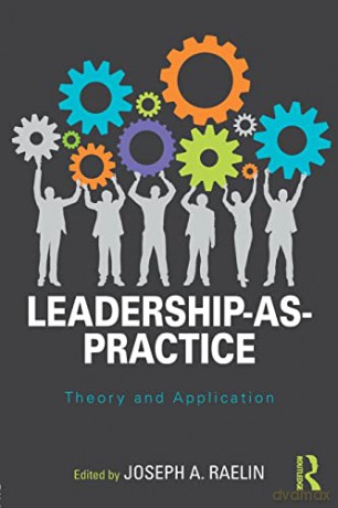 Leadership-as-Practice: Theory and Application - Joseph Raelin [KSIĄŻKA]