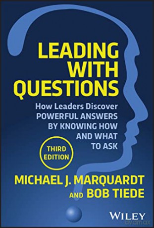 Leading with Questions: How Leaders Discover Powerful Answers by Knowing How and What to Ask - Michael J Marquardt [KSIĄŻKA]