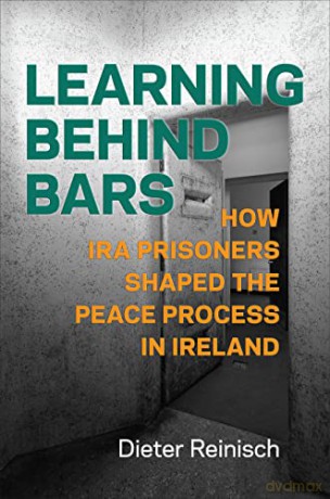 Learning behind Bars: How IRA Prisoners Shaped the Peace Process in Ireland [KSIĄŻKA]
