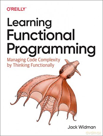Learning Functional Programming: Managing Code Complexity by Thinking Functionally - Jack Widman [KSIĄŻKA]