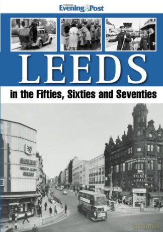 Leeds, in the Fifties, Sixties and Seventies - Yorkshire Evening Po [KSIĄŻKA]