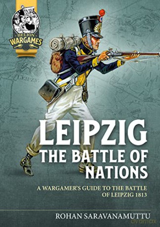 Leipzig The Battle of Nations: A Wargamer's Guide to the Battle of Leipzig 1813 - Rohan Saravanamuttu [KSIĄŻKA]