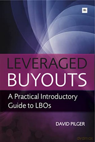 Leveraged Buyouts: A Practical Introductory Guide to LBOs - David Pilger [KSIĄŻKA]