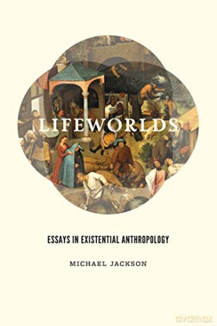 Lifeworlds: Essays in Existential Anthropology - Michael Jackson [KSIĄŻKA]