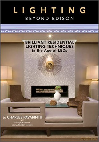 Lighting beyond Edison: Brilliant Residential Lighting Techniques in the Age of LEDs - Charles Pavarini Iii [KSIĄŻKA]