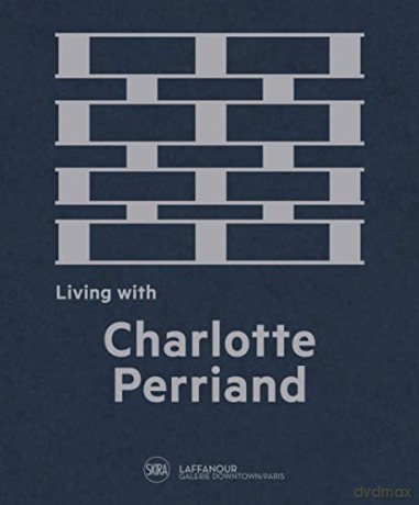 Living with Charlotte Perriand: The Art of Living - F (Ed) Laffanour [KSIĄŻKA]