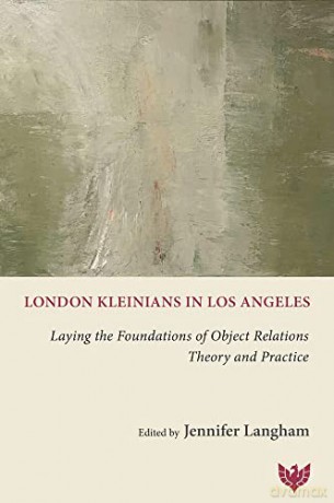 London Kleinians in Los Angeles: Laying the Foundations of Object Relations Theory and Practice - Jennifer Langham [KSIĄŻKA]