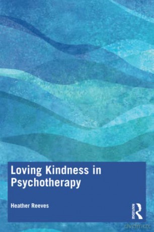 Loving Kindness in Psychotherapy - Heather Reeves [KSIĄŻKA]