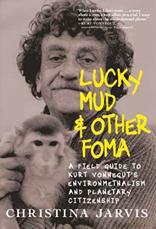 Lucky Mud And Other Foma: A Field Guide to Kurt Vonnegut's Environmentalism and Planetary Citizenship - Christina Jarvis [KSIĄŻKA]