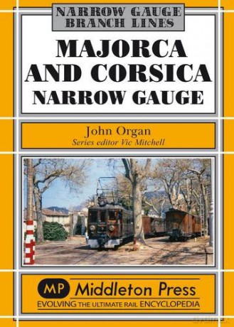 Majorca and Corsica Narrow Gauge: Scenic Journeys on Two Mediterranean Islands - John Organ [KSIĄŻKA]