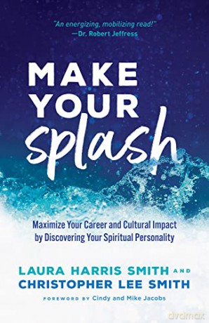 Make Your Splash: Test the Waters. Make a Splash. Turn the Tide. - Laura Harris Smith [KSIĄŻKA]