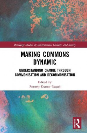 Making Commons Dynamic: Understanding Change Through Commonisation and Decommonisation - Prateep Kumar Nayak [KSIĄŻKA]