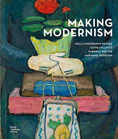 Making Modernism: Paula Modersohn-Becker, Käthe Kollwitz, Gabriele Münter and Marianne Werefkin - Dorothy Et Al Price [KSIĄŻKA]