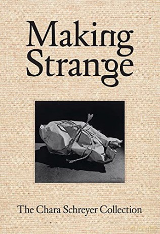 Making Strange: The Chara Schreyer Collection - Douglas Fogle [KSIĄŻKA]