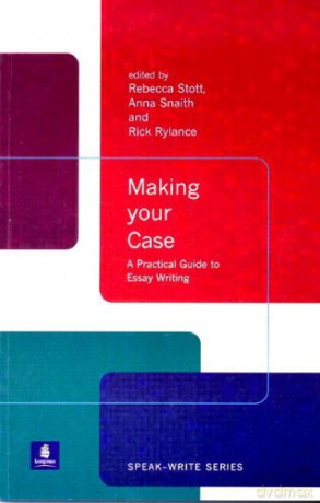 Making Your Case: A Practical Guide to Essay Writing - Rebecca (Ed) Stott [KSIĄŻKA]