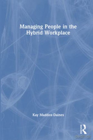 Managing People in the Hybrid Workplace - Kay Maddox-Daines [KSIĄŻKA]