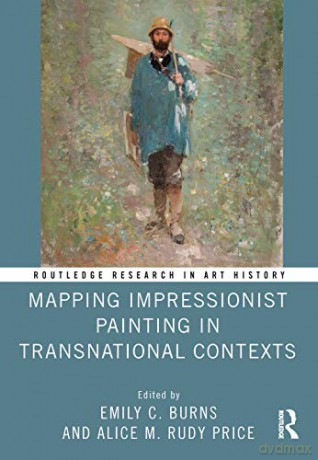 Mapping Impressionist Painting in Transnational Contexts - Emily C. Burns [KSIĄŻKA]