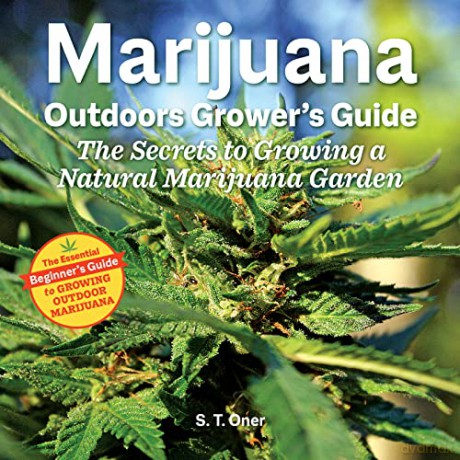 Marijuana Outdoor Grower's Guide: The Secrets to Growing a Natural Marijuana Garden 2nd Edition - S T Oner [KSIĄŻKA]