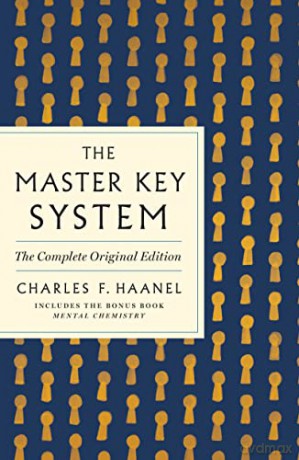 Master Key System: The Complete Original Edition: Also Includes the Bonus Book Mental Chemistry - Charles F. Haanel [KSIĄŻKA]