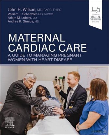 Maternal Cardiac Care: A Guide to Managing Pregnant Women with Heart Disease - John H. Wilson [KSIĄŻKA]