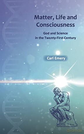 Matter, Life and Consciousness: God and Science in the Twenty-First Century [KSIĄŻKA]