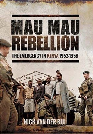 Mau Mau Rebellion: The Emergency in Kenya 1952-1956 - Nick Van Der Biji [KSIĄŻKA]