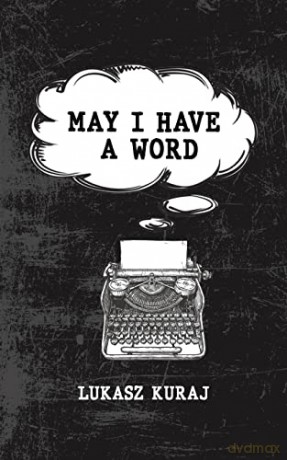 May I Have a Word - Lukasz Kuraj [KSIĄŻKA]