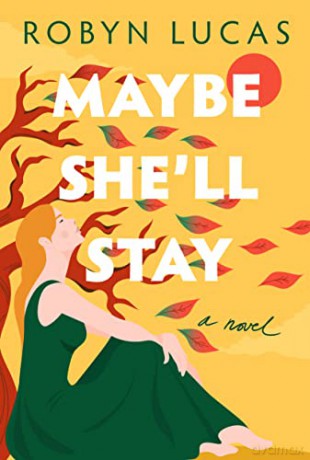 Maybe She'll Stay: A Novel - Robyn Lucas [KSIĄŻKA]
