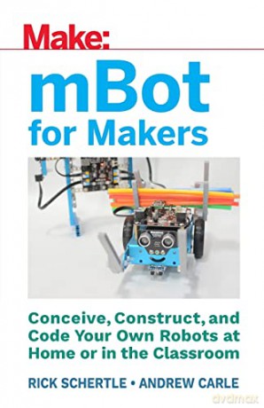 mBot for Makers: Conceive, Construct, and Code Your Own Robots at Home or in the Classroom - Andrew Carle [KSIĄŻKA]