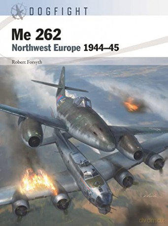 Me 262: Northwest Europe 1944-45 - Robert Forsyth [KSIĄŻKA]