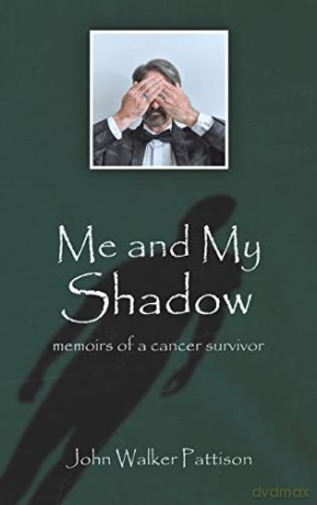 Me and My Shadow: Memoirs of a Cancer Survivor - John Walke Pattison [KSIĄŻKA]