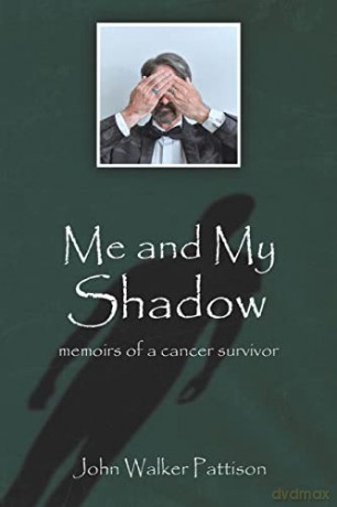 Me and My Shadow: Memoirs of a Cancer Survivor - John Walke Pattison [KSIĄŻKA]