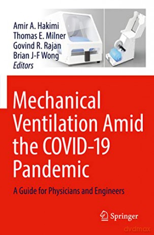 Mechanical Ventilation Amid the COVID-19 Pandemic: A Guide for Physicians and Engineers - Amir A. Hakimi [KSIĄŻKA]