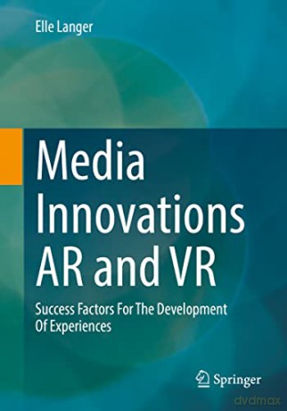 Media Innovations AR and VR: Success Factors For The Development Of Experiences - Elle Langer [KSIĄŻKA]