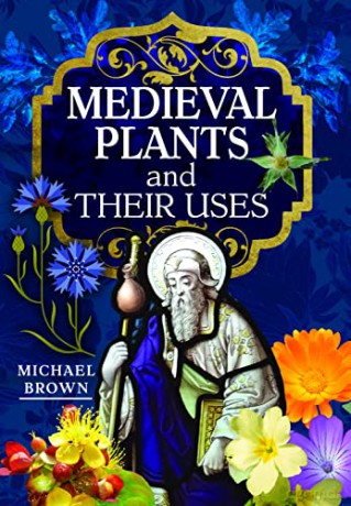 Medieval Plants and their Uses - Michael Brown [KSIĄŻKA]