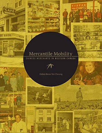 Mercantile Mobility: Chinese Merchants in Western Canada - Helen Kw Yee Cheung [KSIĄŻKA]