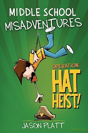Middle School Misadventures: Operation Hat Heist!: 2 - Jason Platt [KSIĄŻKA]