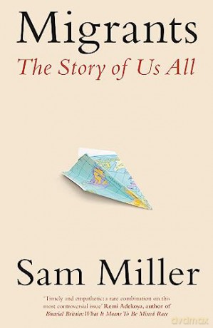 Migrants: The Story of Us All - Sam Miller [KSIĄŻKA]