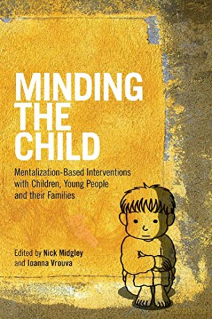 Minding the Child: Mentalization-Based Interventions with Children, Young People and their Families - Nick Midgley [KSIĄŻKA]