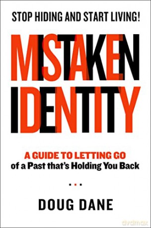 Mistaken Identity: A Guide to Letting Go of a Past That's Holding You Back - Doug Dane [KSIĄŻKA]