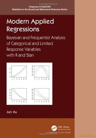 Modern Applied Regressions: Bayesian and Frequentist Analysis of Categorical and Limited Response Variables with R and Stan - Jun Xu [KSIĄŻKA]