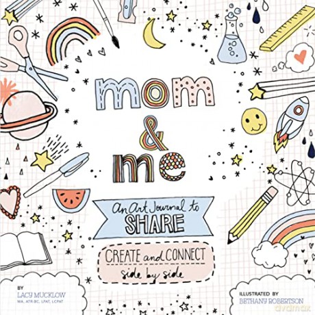 Mom and Me: An Art Journal to Share: Create and Connect Side by Side: 4 - Lacy Mucklow [KSIĄŻKA]
