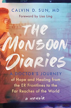 Monsoon Diaries: A Doctor's Journey of Hope and Healing from the ER Frontlines to the Far Reaches of the World - Sun Md Calvin D [KSIĄŻKA]