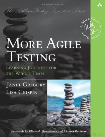 More Agile Testing: Learning Journeys for the Whole Team - Janet Gregory [KSIĄŻKA]