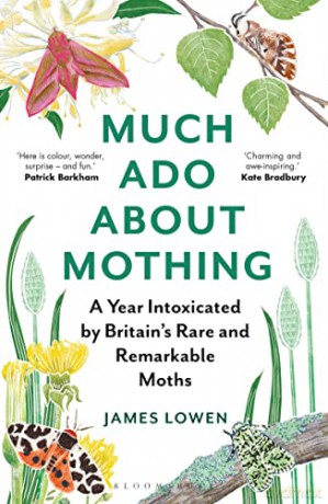 Much Ado About Mothing: A year intoxicated by Britain's rare and remarkable moths - James Lowen [KSIĄŻKA]