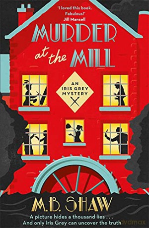 Murder at the Mill: M. B. Shaw - M B Shaw [KSIĄŻKA]