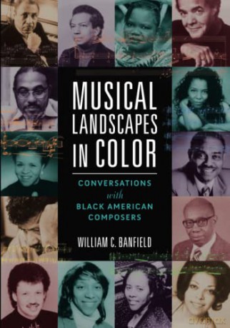 Musical Landscapes in Color: Conversations with Black American Composers - William C. Banfield [KSIĄŻKA]