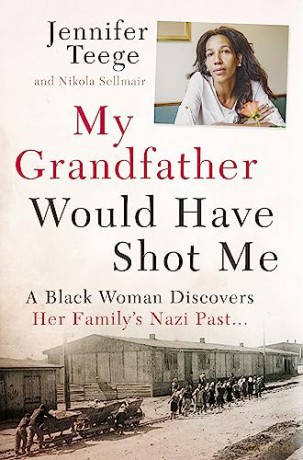 My Grandfather Would Have Shot Me: A Black Woman Discovers Her Family's Nazi Past - Jennifer Teege [KSIĄŻKA]