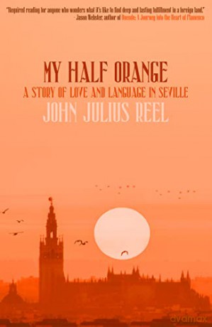 My Half Orange: A Story of Love and Language in Seville [KSIĄŻKA]
